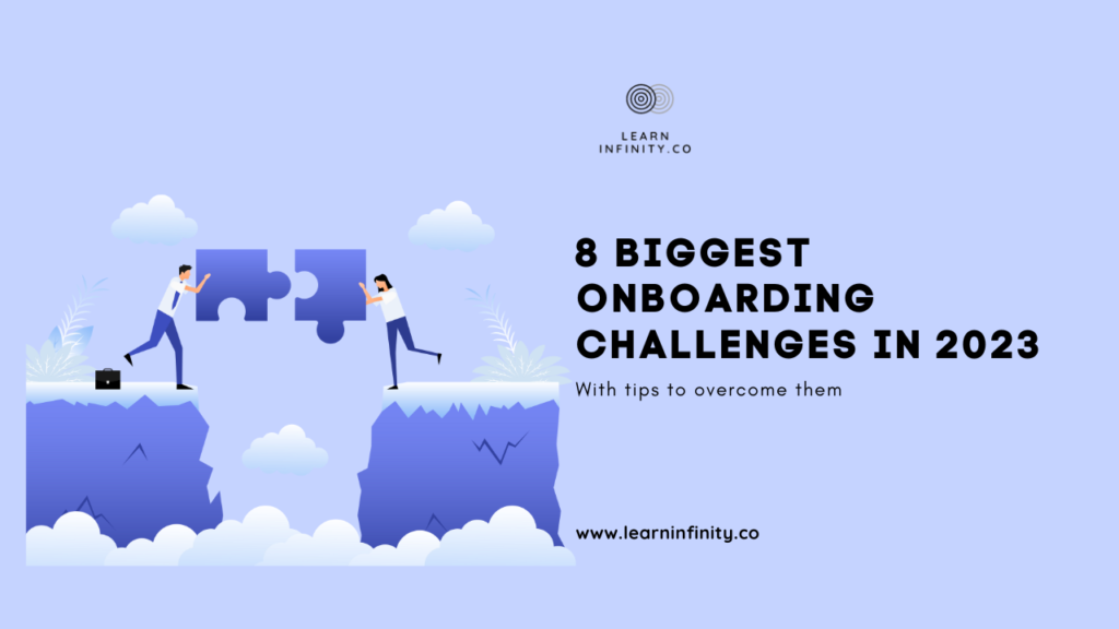 8 Biggest Onboarding Challenges In 2023 & How To Overcome Them